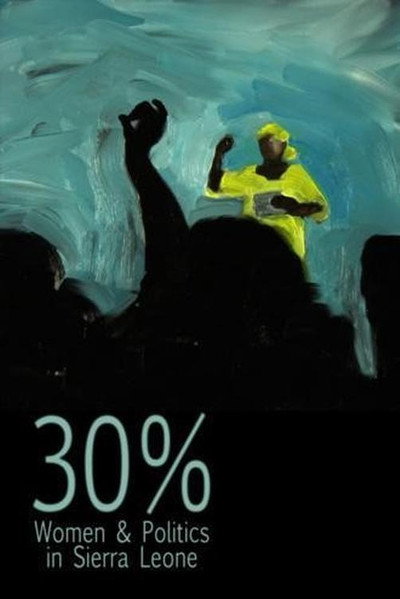 Póster de 30% – Women & Politics in Sierra Leone