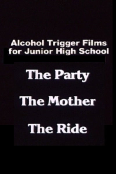 Póster de Alcohol Trigger Films for Junior High School: The Party, the Mother, the Ride