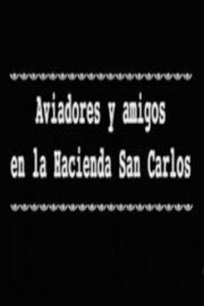 Póster de Aviadores y amigos en la Hacienda San Carlos