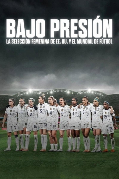 Póster de Bajo presión: La selección femenina de EE. UU. y el Mundial de fútbol