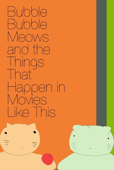 Póster de Bubble Bubble Meows and the Things That Happen in Movies Like This