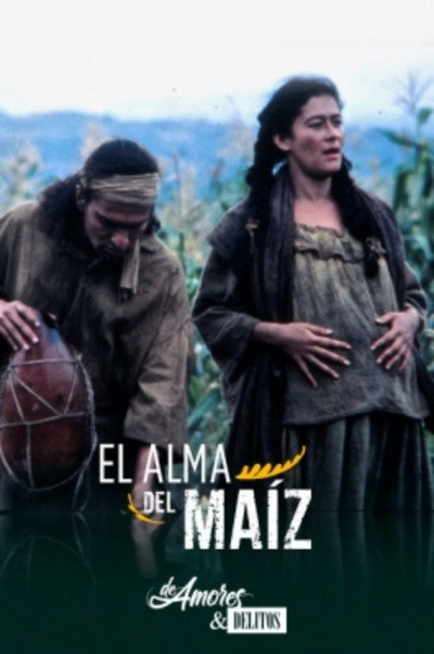 Póster de De amores y delitos: El alma del maíz