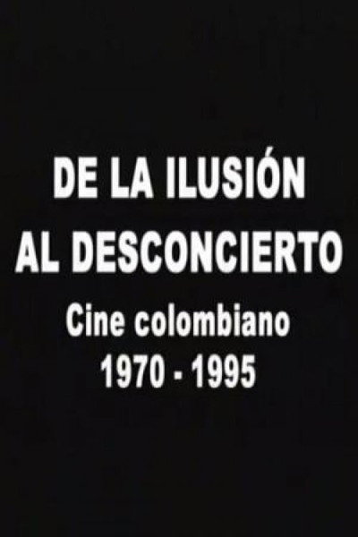 Póster de De la ilusión al desconcierto: cine colombiano 1970-1995