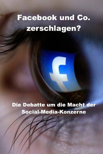 Póster de Facebook und Co. zerschlagen? - Die Debatte um die Macht der Social-Media-Konzerne