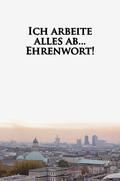 Póster de Ich arbeite alles ab... Ehrenwort!