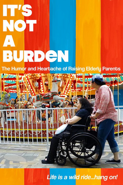 Póster de It's Not a Burden: The Humor and Heartache of Raising Elderly Parents