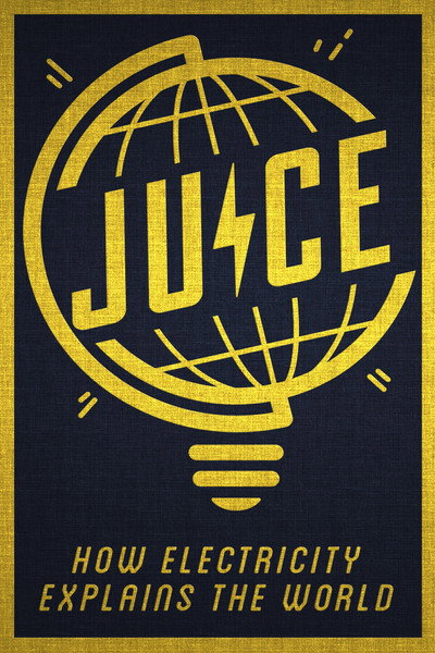 Póster de Juice: How Electricity Explains the World