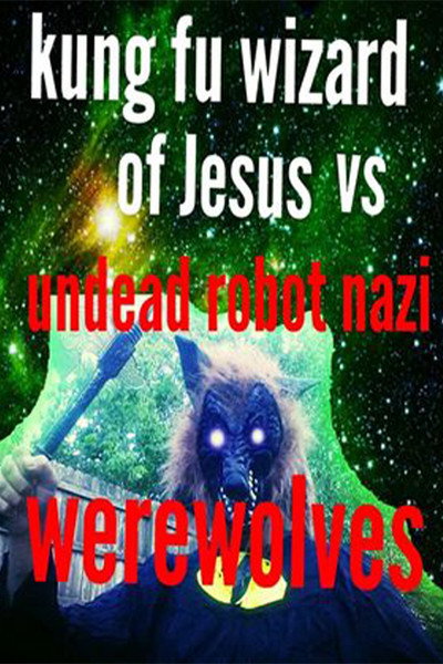 Póster de Kung Fu Wizard of Jesus vs. Undead Robot Nazi Werewolves