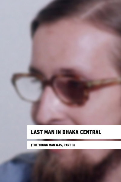 Póster de Last Man in Dhaka Central: The Young Man Was, Part III