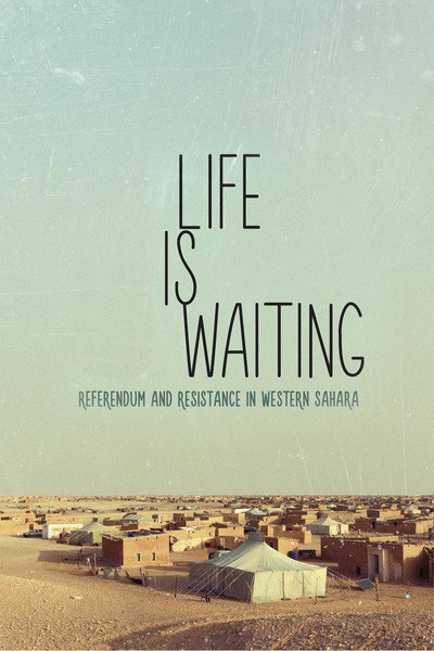 Póster de Life is Waiting: Referendum and Resistance in Western Sahara