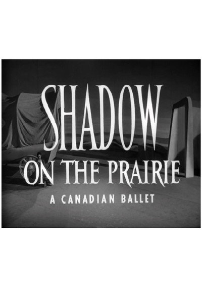 Póster de Shadow on the Prairie: A Canadian Ballet