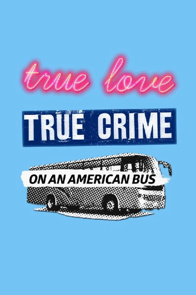 Póster de True Love/True Crime on an American Bus