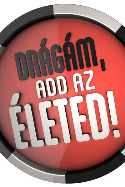 Póster de Drágám, add az életed!