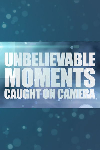 Póster de Unbelievable Moments Caught on Camera
